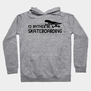 Skateboarder - I'd rather be skateboarding Hoodie